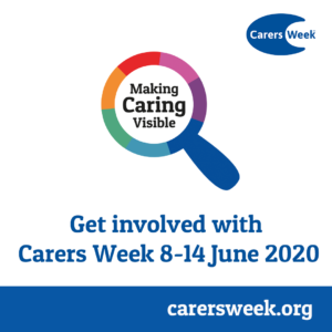 Carers week graphic: Lodo of magnifying glass which says "Making Caring Visible" in the lens. Underneath it says "Get involved with Carers Week 8-15 June 2020. Underneath that in a blue band with white text it says carersweek.org