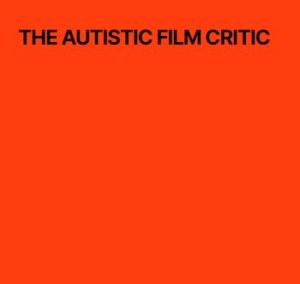 Bright orange background with black text which says "The Autistic Film Critic"